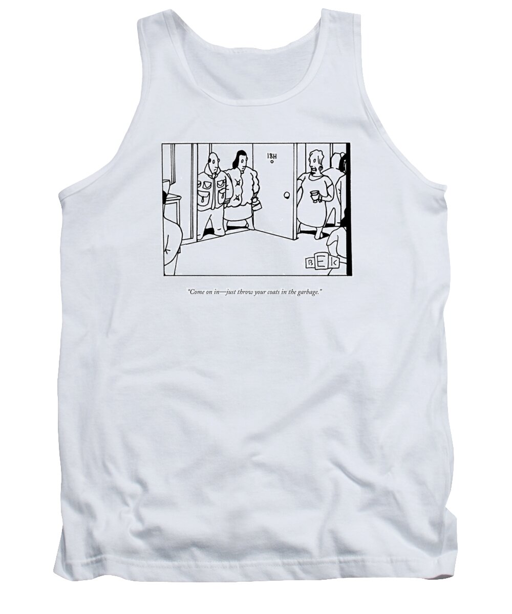 Dinner Parties Tank Top featuring the drawing Come On In - Just Throw Your Coats In The Garbage by Bruce Eric Kaplan