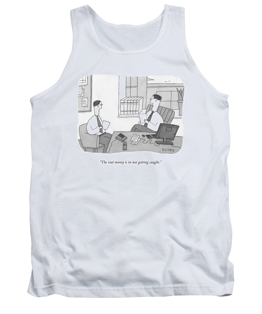 Lawyers Tank Top featuring the drawing The Real Money Is In Not Getting Caught by Peter C. Vey
