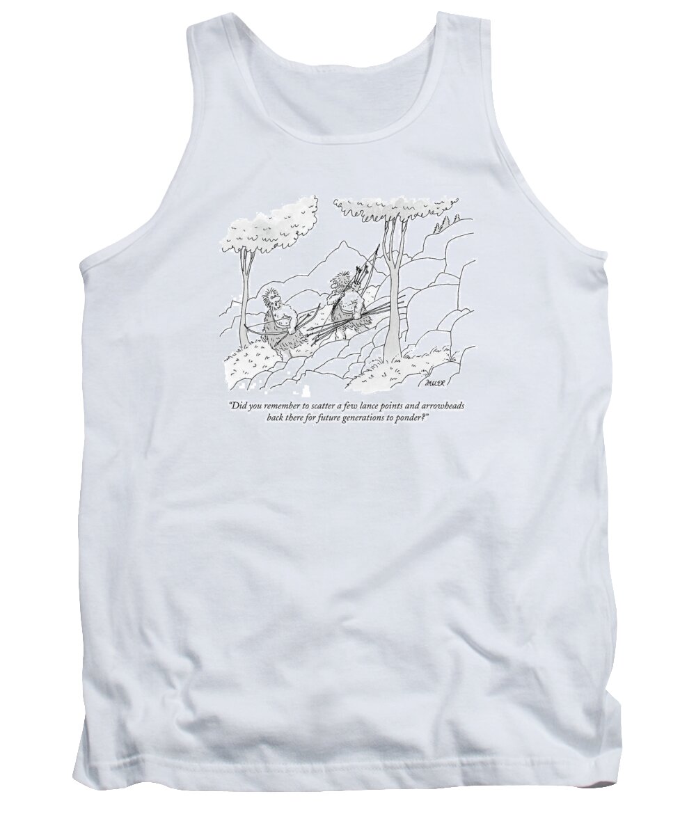 Early Men Tank Top featuring the drawing Did You Remember To Scatter A Few Lance Points by Jack Ziegler