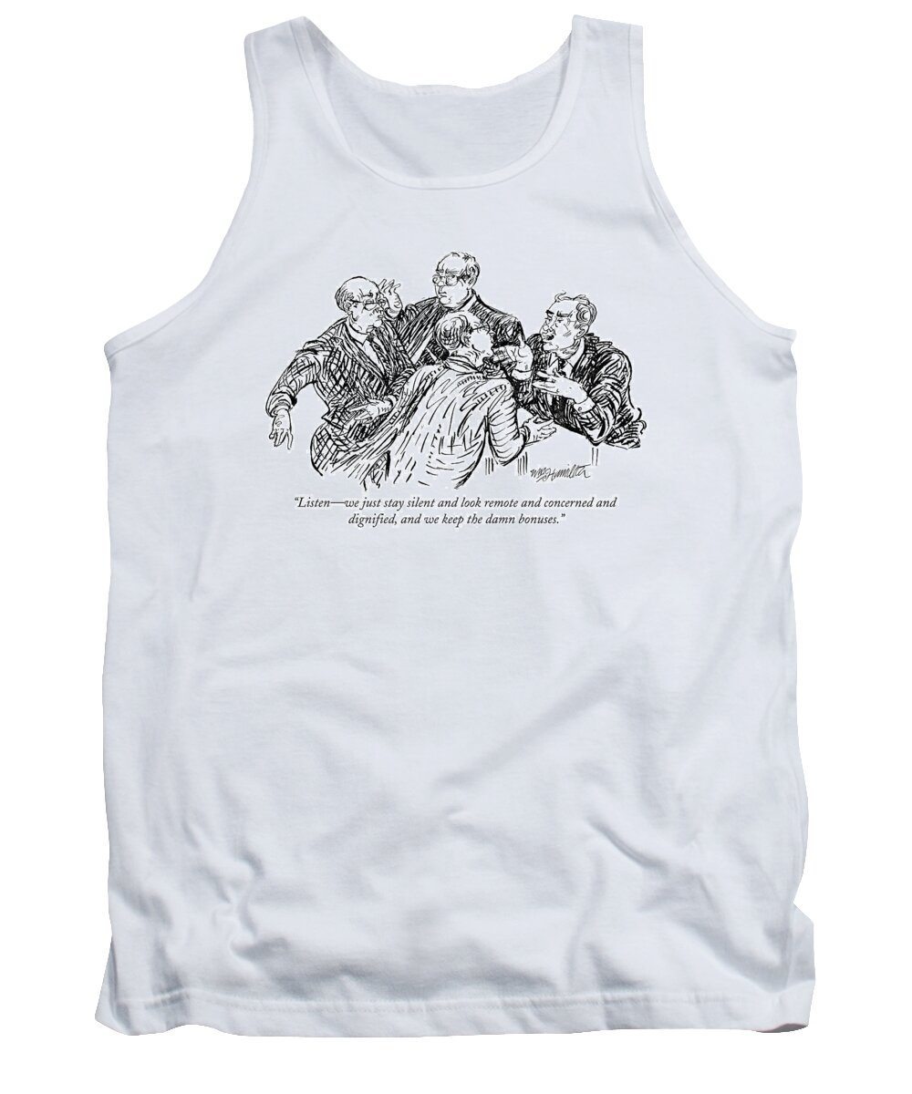 listen - We Just Stay Silent And
Look Remote And Concerned And Dignified Tank Top featuring the drawing Listen - We Just Stay Silent by William Hamilton