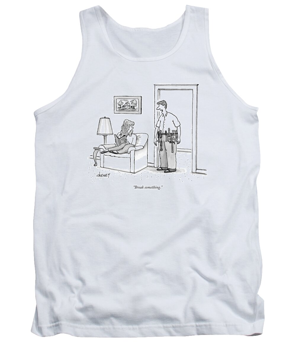 Interiors Workers Household Chores Tank Top featuring the drawing Break Something by Tom Cheney