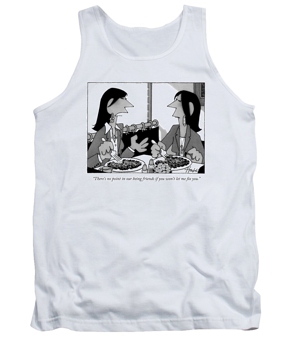 Lunch Food Girlfriends Friends Restaurants Advice Problem 

126225 126225 Wha William Haefeli (woman To Friend Over Coffee.) Tank Top featuring the drawing There's No Point In Our Being Friends If by William Haefeli