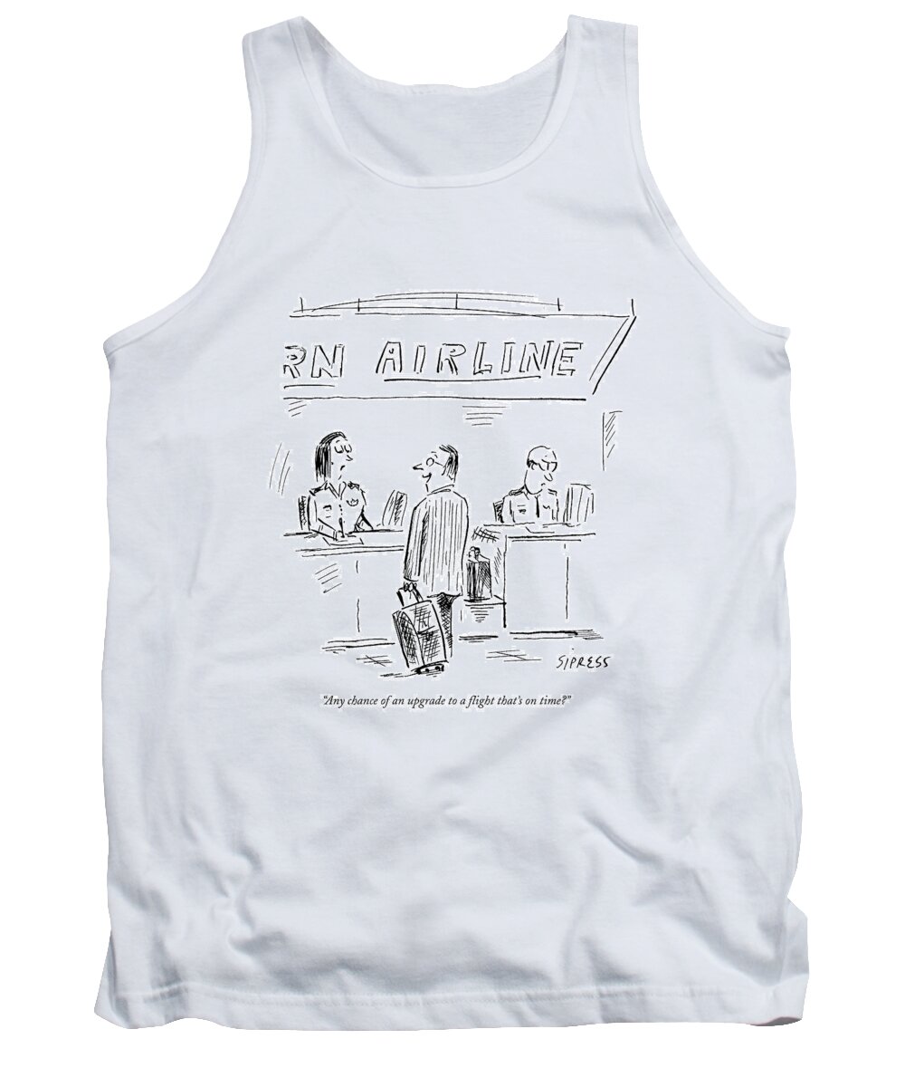 Airport Tank Top featuring the drawing Any Chance Of An Upgrade To A Flight That's by David Sipress