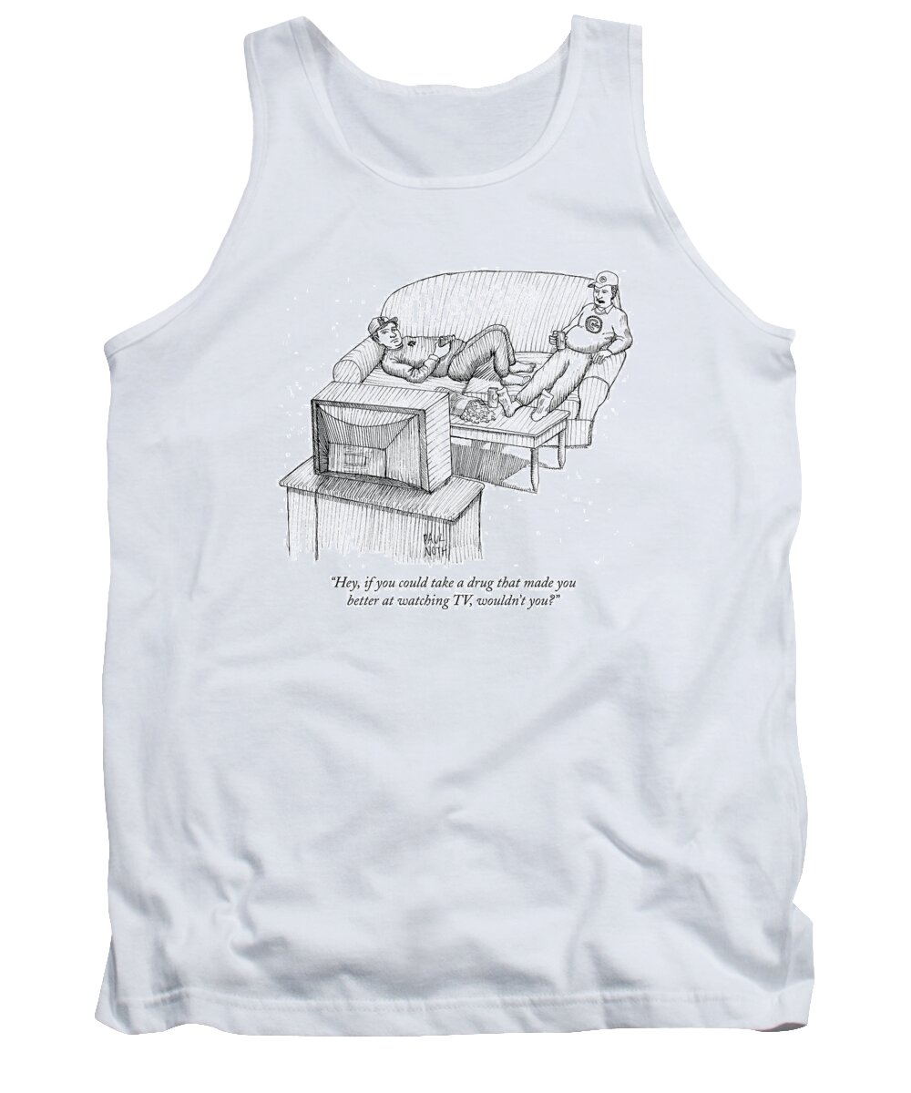 Enhancement Drugs Tank Top featuring the drawing Hey, If You Could Take A Drug That Made by Paul Noth