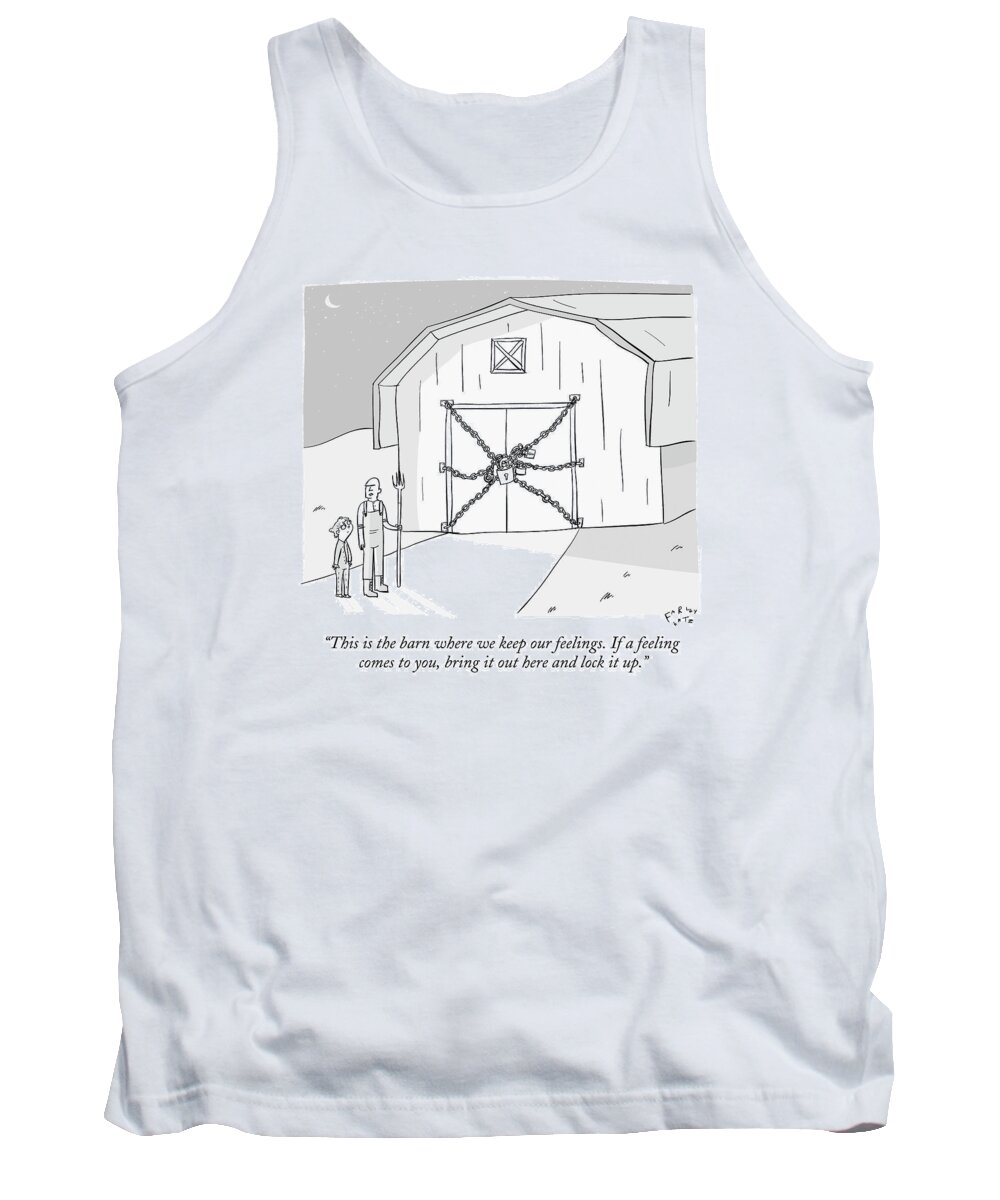 This Is The Barn Where We Keep Our Feelings. If A Feeling Comes To You Tank Top featuring the drawing A Farmer Shows His Son A Barn That Is Locked by Farley Katz