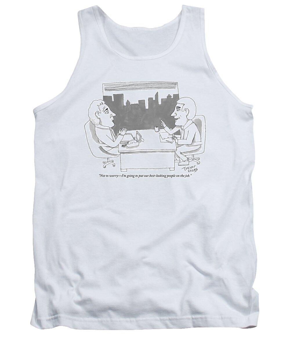 Good Looking Tank Top featuring the drawing A Man Behind A Desk Speaks To Another Man In An by Trevor Hoey