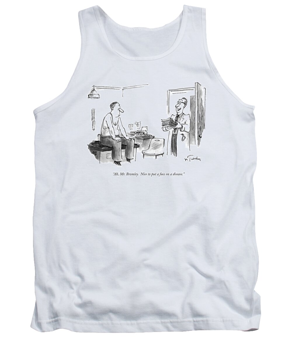 Doctors & Patients Tank Top featuring the drawing Ah, Mr. Bromley. Nice To Put A Face On A Disease by Mike Twohy