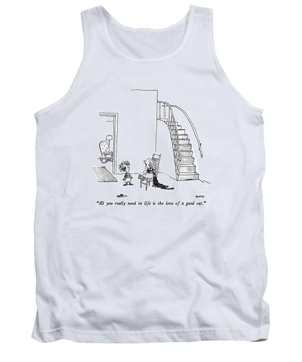 Animals Tank Top featuring the drawing All You Really Need In Life Is The Love Of A Good Cat by George Booth