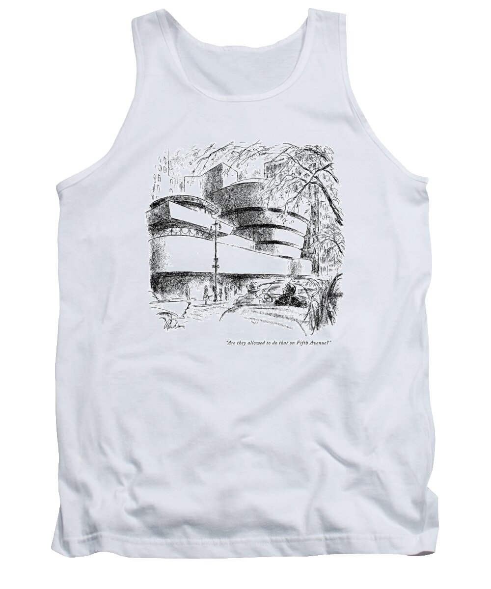 
(woman Passing The New Guggenheim Museum Designed By Frank Lloyd Wright.)
Architecture Tank Top featuring the drawing Are They Allowed To Do That On Fifth Avenue? by Alan Dunn