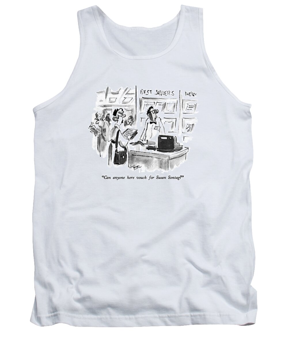 Books Tank Top featuring the drawing Can Anyone Here Vouch For Susan Sontag? by Lee Lorenz