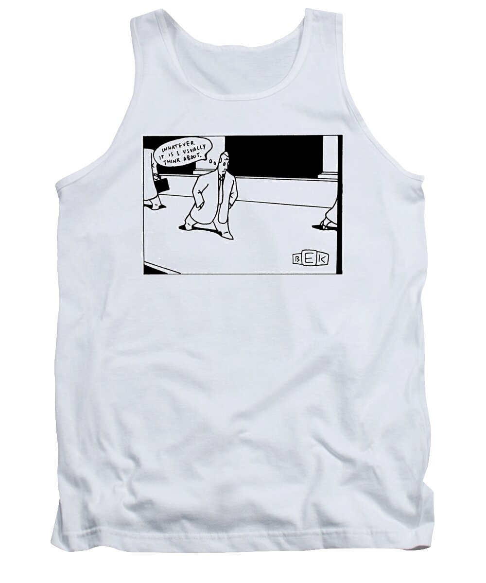 Psychology Tank Top featuring the drawing Captionless: Whatever It Is I Usually Think About by Bruce Eric Kaplan