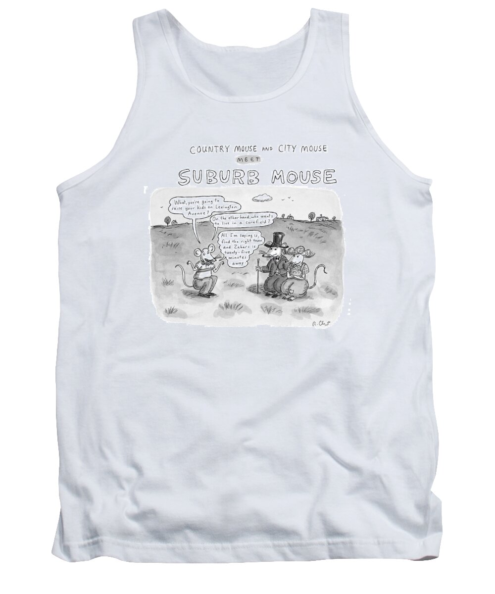 Suburbs Tank Top featuring the drawing Country Mouse And City Mouse Meet Suburb Mouse by Roz Chast