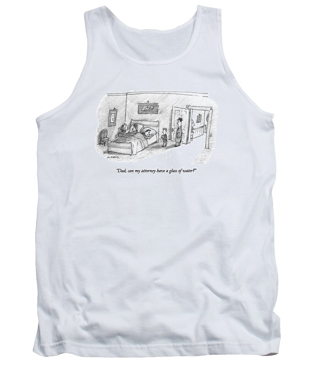 

 Child Asks His Father. He Is Standing In The Doorway Of His Parent's Room With His Lawyer Tank Top featuring the drawing Dad, Can My Attorney Have A Glass Of Water? by Michael Maslin