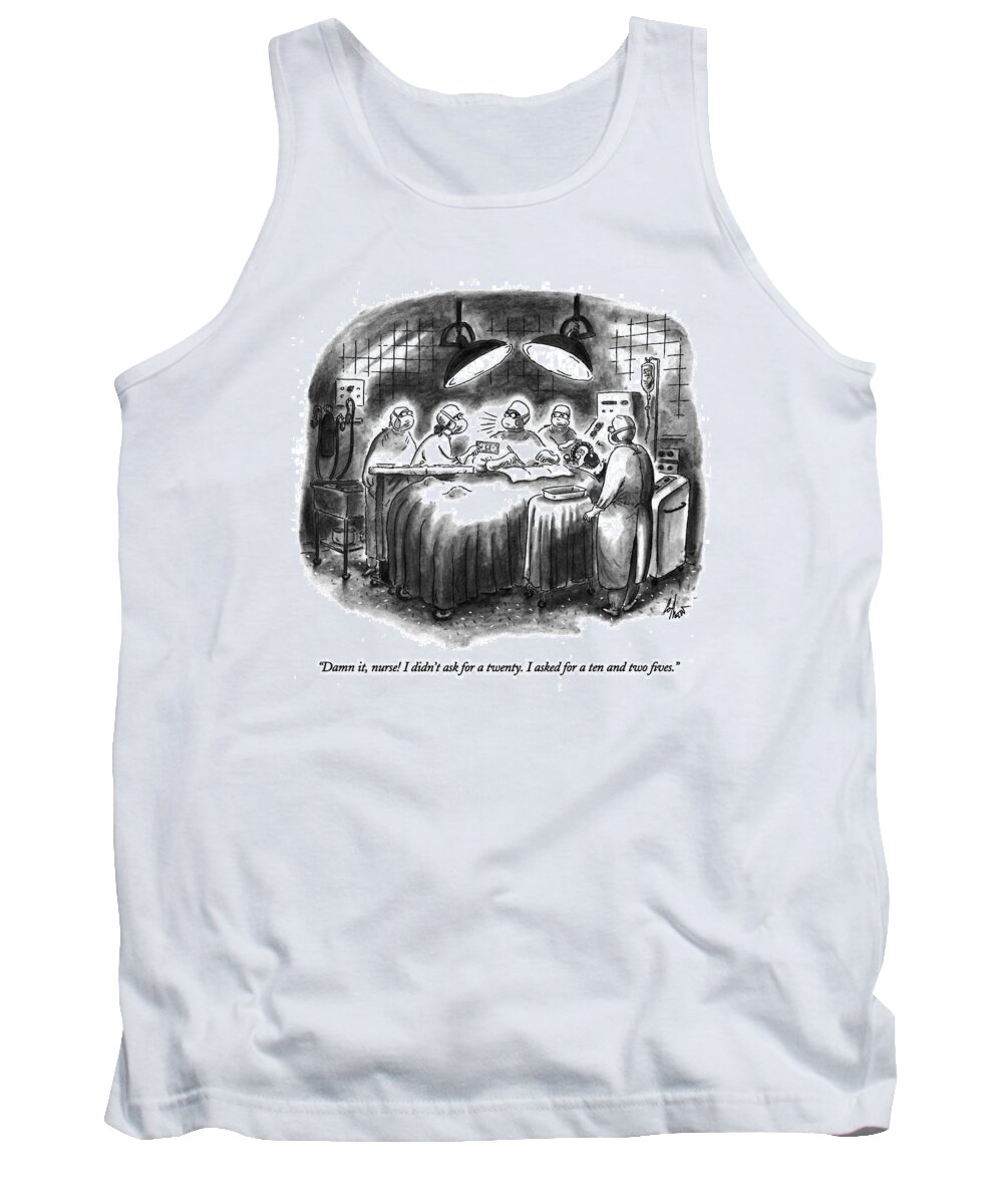 
Money Tank Top featuring the drawing Damn It, Nurse! I Didn't Ask For A Twenty by Frank Cotham