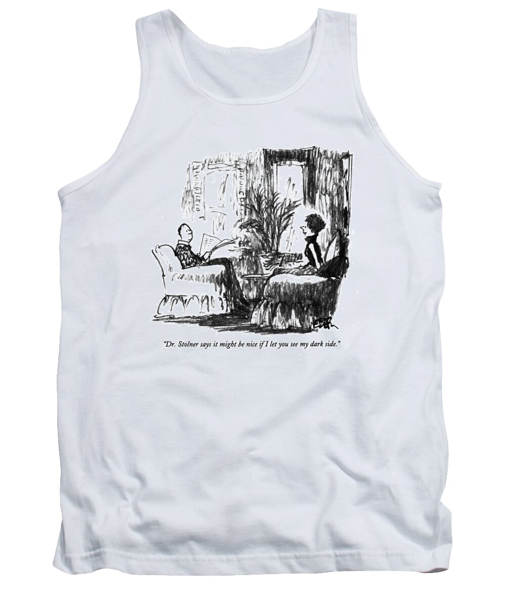 dr. Stolner Says It Might Be Nice If 
I Let You See My Dark Side.
(woman Says To Man Who Is Reading A Newspaper)
Psychology Tank Top featuring the drawing Dr. Stolner Says It Might Be Nice If 
I Let by Robert Weber