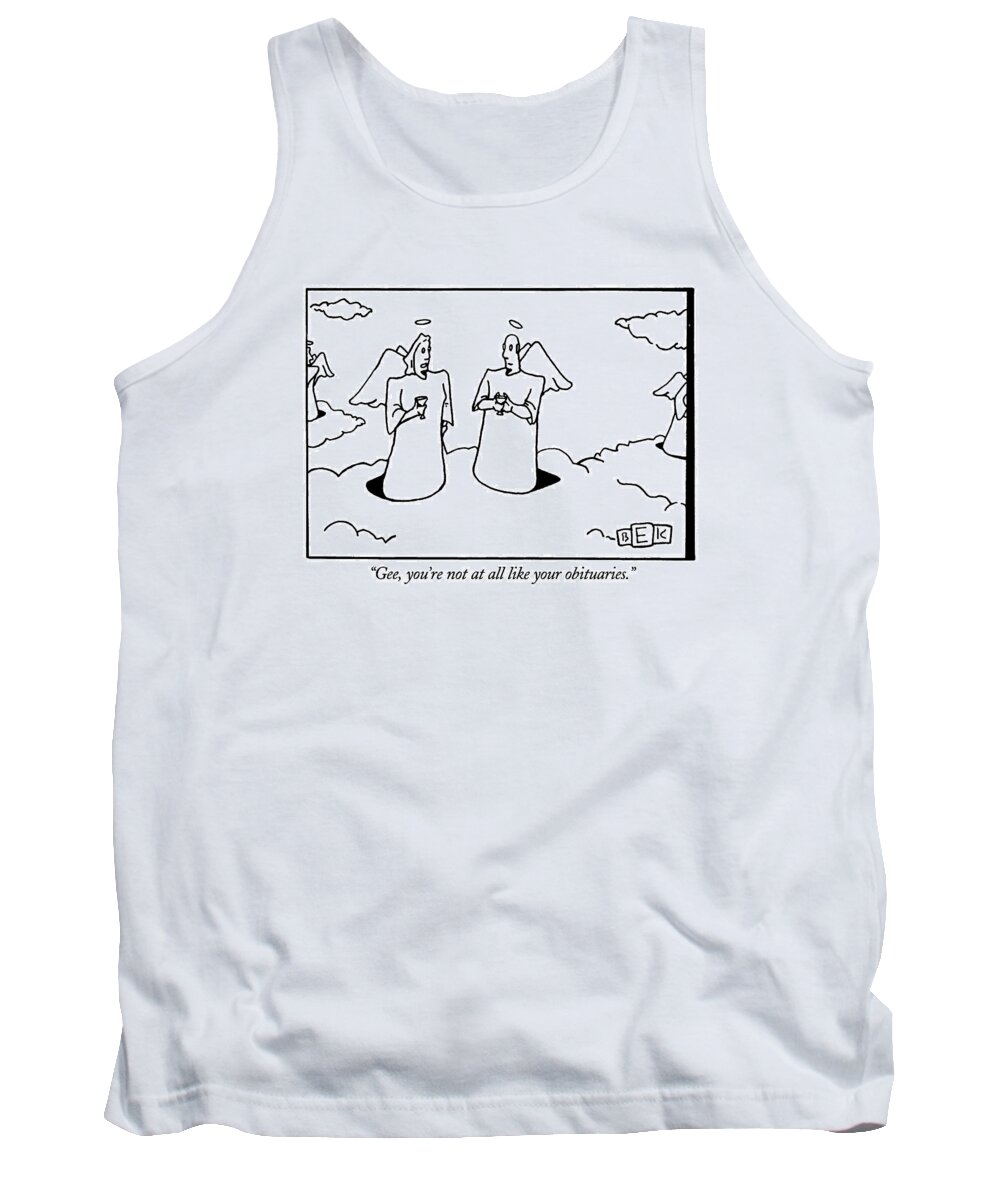 

 Female Angel Says To Male Angel As They Drink Cocktails In Heaven. 
Heaven Tank Top featuring the drawing Gee, You're Not At All Like Your Obituaries by Bruce Eric Kaplan