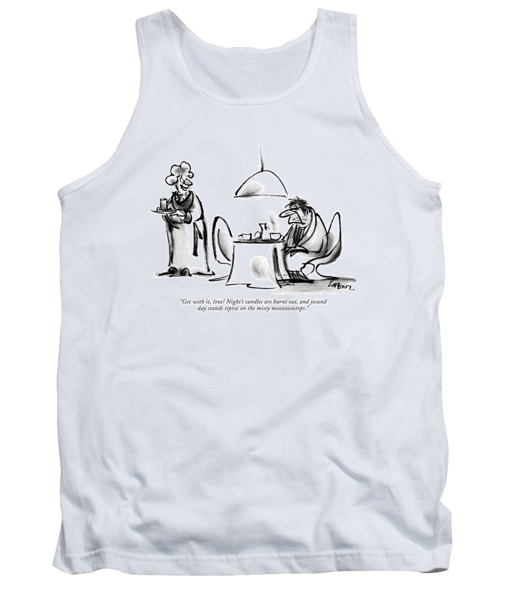 
Wife To Groggy Husband Who Sits At Kitchen Table Trying To Wake Up.
Relationships Marriage Spouse Couple Domestic Home Household Morning Breakfast Table Coffee Rouse Waken Language Poetry Poetic Literature Literary Reference Quote Writing Writers Authors Mood Grouch Grump Curmudgeon Sleepy Asleep 
Cc 68177 Llo Lee Lorenz Tank Top featuring the drawing Get by Lee Lorenz