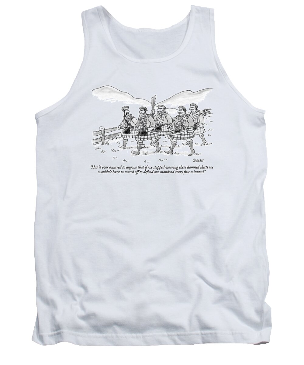

 Angry Scotsman Says To Others As They March Off To War. They Are All Wearing Kilts. Men Tank Top featuring the drawing Has It Ever Occurred To Anyone That If We Stopped by Jack Ziegler