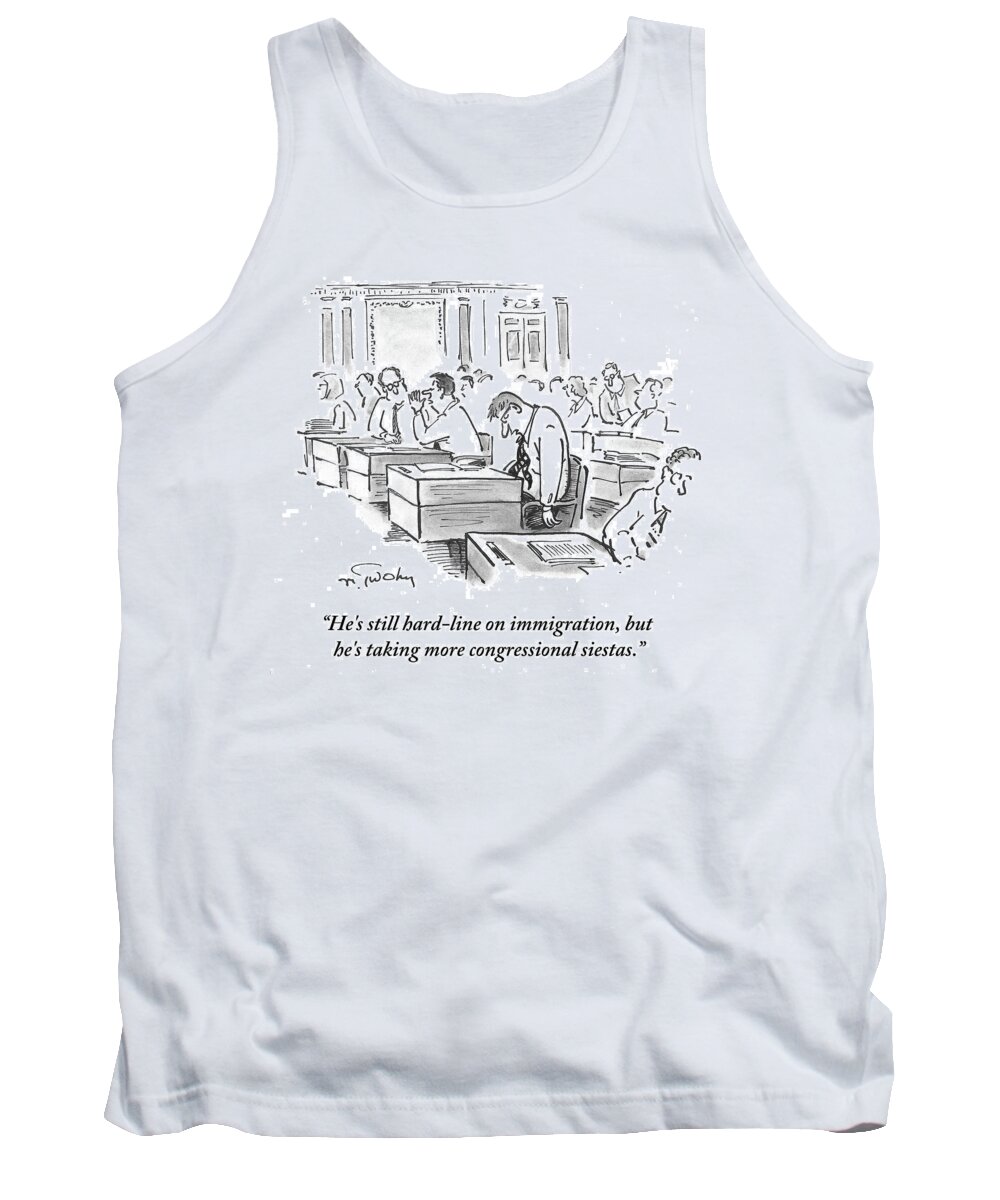 He's Still Hard-line On Immigration Tank Top featuring the drawing He's Taking More Congressional Siestas by Mike Twohy