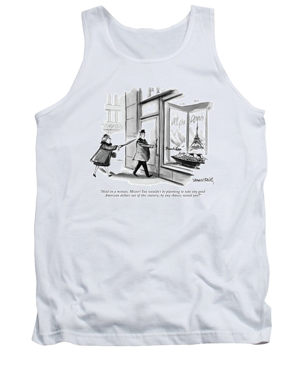 
 (woman Accosts Man Who Is Entering Travel Bureau.) Travel Tank Top featuring the drawing Hold On A Minute by Donald Reilly