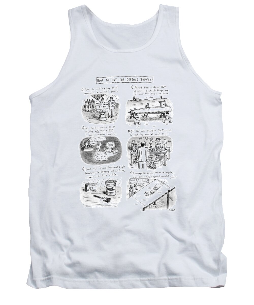 
Title: How To Cut The Defense Budget. Six Ways To Cut The Budget Are Shown In Six Panels: Shop At Sales Tank Top featuring the drawing How To Cut The Defense Budget by Roz Chast