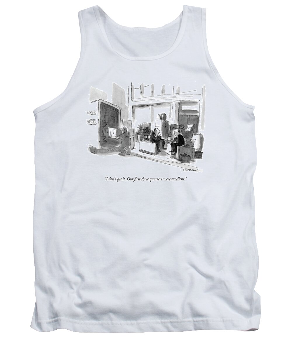 
(businessman Is Being Evicted On The Street)
Business Tank Top featuring the drawing I Don't Get It. Our First Three Quarters by James Stevenson
