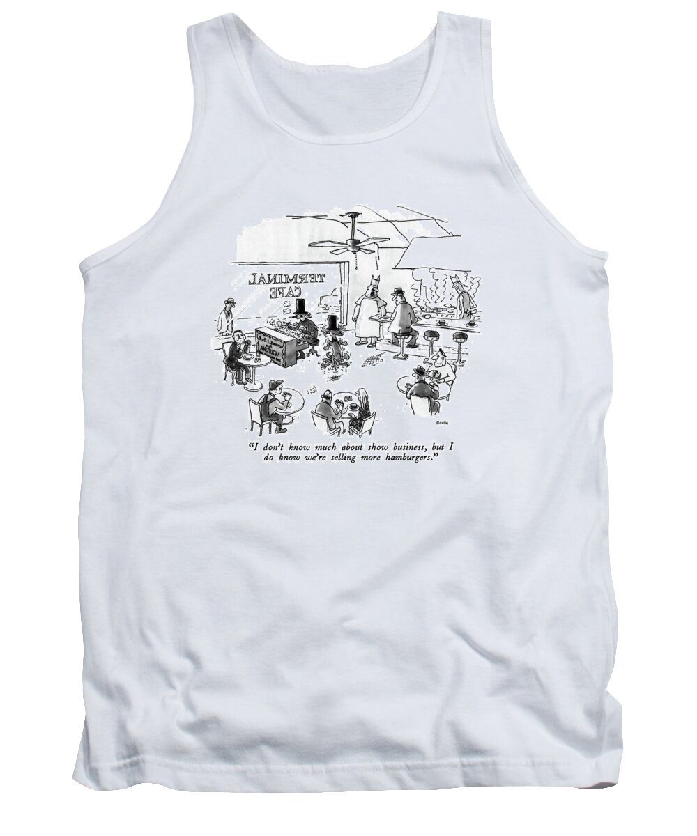 
(cook To Customer In Cafe As Piano Player And Dancing Dog Entertain Customers.) Entertainment Tank Top featuring the drawing I Don't Know Much About Show Business by George Booth