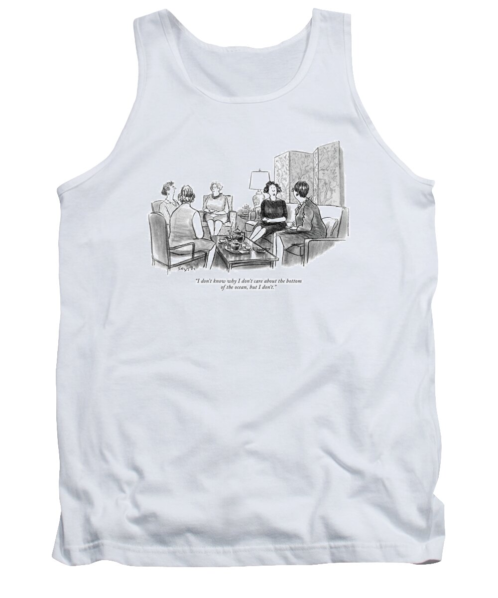 86966 Csa Charles Saxon (one Woman To Another At A Small Gathering.) Dive Environment Marine Ocean Oceanography Party Science Scuba Sea Undersea Underwater Water Tank Top featuring the drawing I Don't Know Why I Don't Care About The Bottom by Charles Saxon