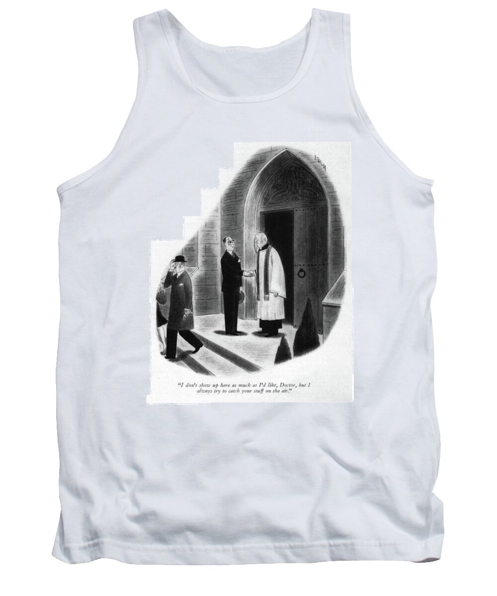 113638 Rta Richard Taylor Man To Minister. Catholic Catholicism Christ Christian Christianity Church Churches Clergy Congregation Congregations Man Minister Nun Nuns Pray Prayer Priest Priests Religion Religious Reverend Service Services Sunday Tank Top featuring the drawing I Don't Show Up Here As Much As I'd Like by Richard Taylor