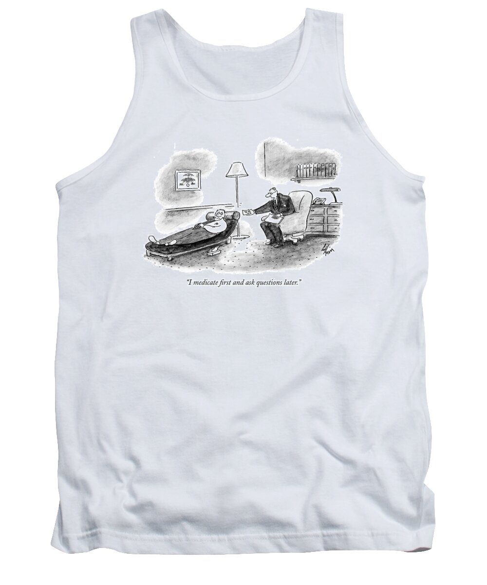 Psychology Tank Top featuring the drawing I Medicate First And Ask Questions Later by Frank Cotham