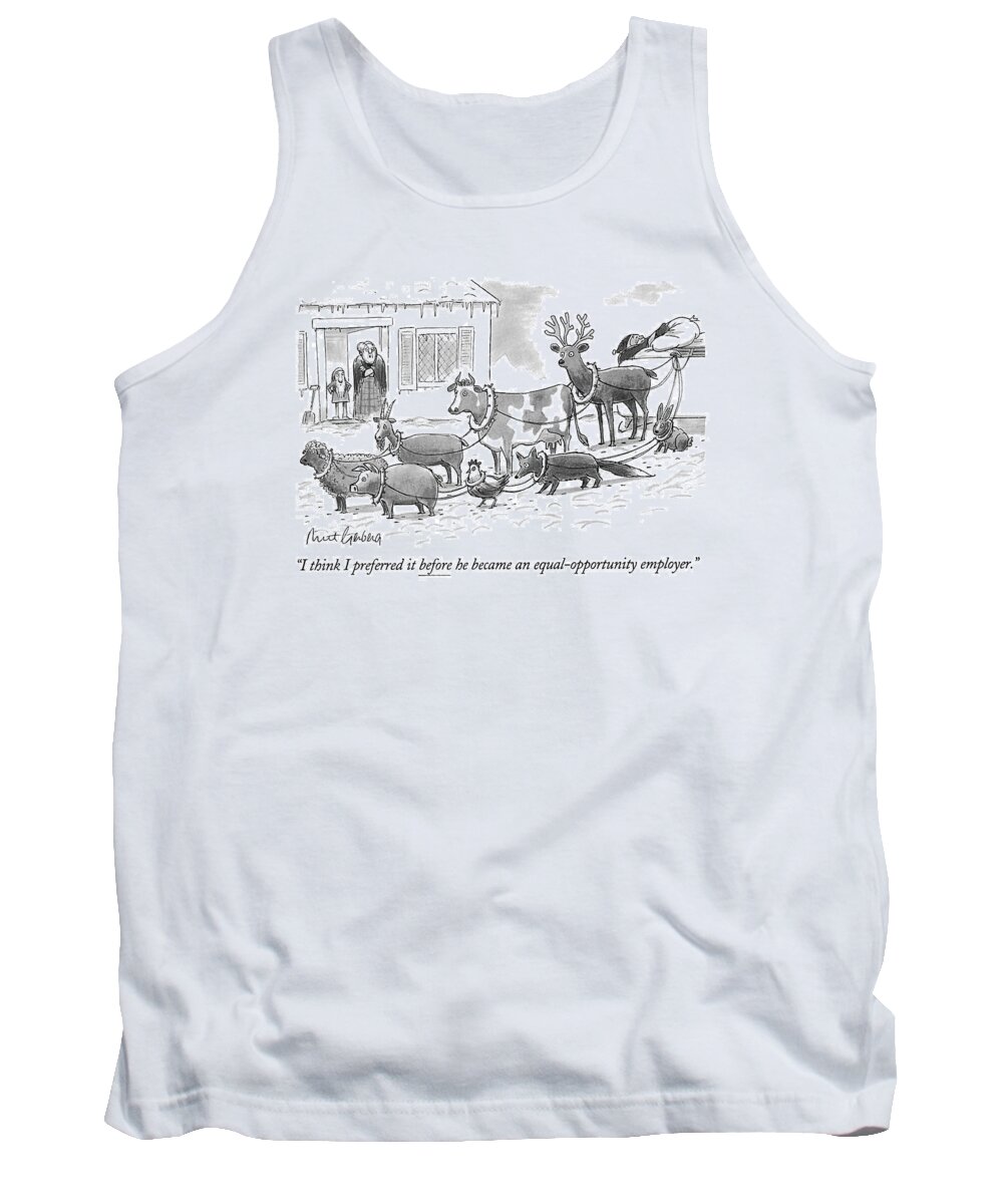 
(mrs. Claus Refers To Santa's Motley Assortment Of Sled-pulling Animals)
Animals Tank Top featuring the drawing I Think I Preferred It Before He Became An by Mort Gerberg