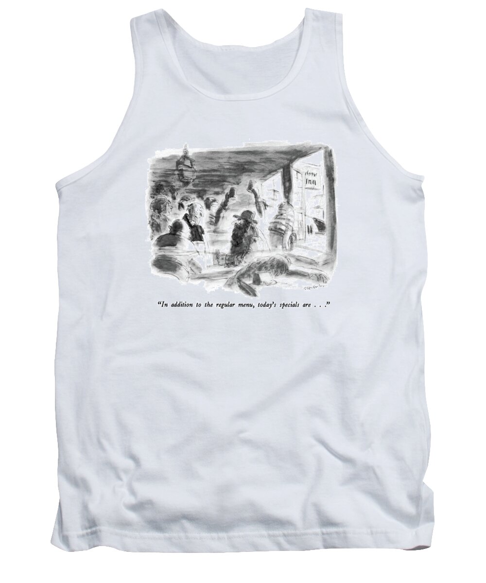 

 Waiter To Patron In Old-fashioned Tavern Where Everyone Is Drunk. 
Drinking Tank Top featuring the drawing In Addition To The Regular Menu by James Stevenson