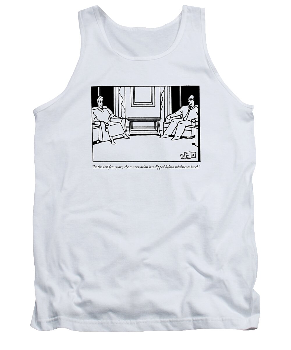 

 Woman Sitting In Chair Says To Man Who Is Sitting Across The Room From Her. 
Marriage Tank Top featuring the drawing In The Last Few Years by Bruce Eric Kaplan