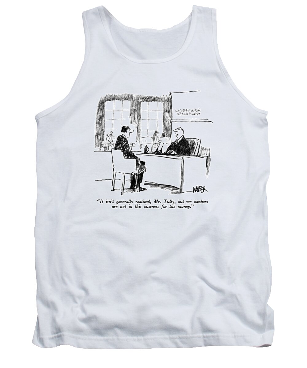 Money Tank Top featuring the drawing It Isn't Generally Realized by Robert Weber