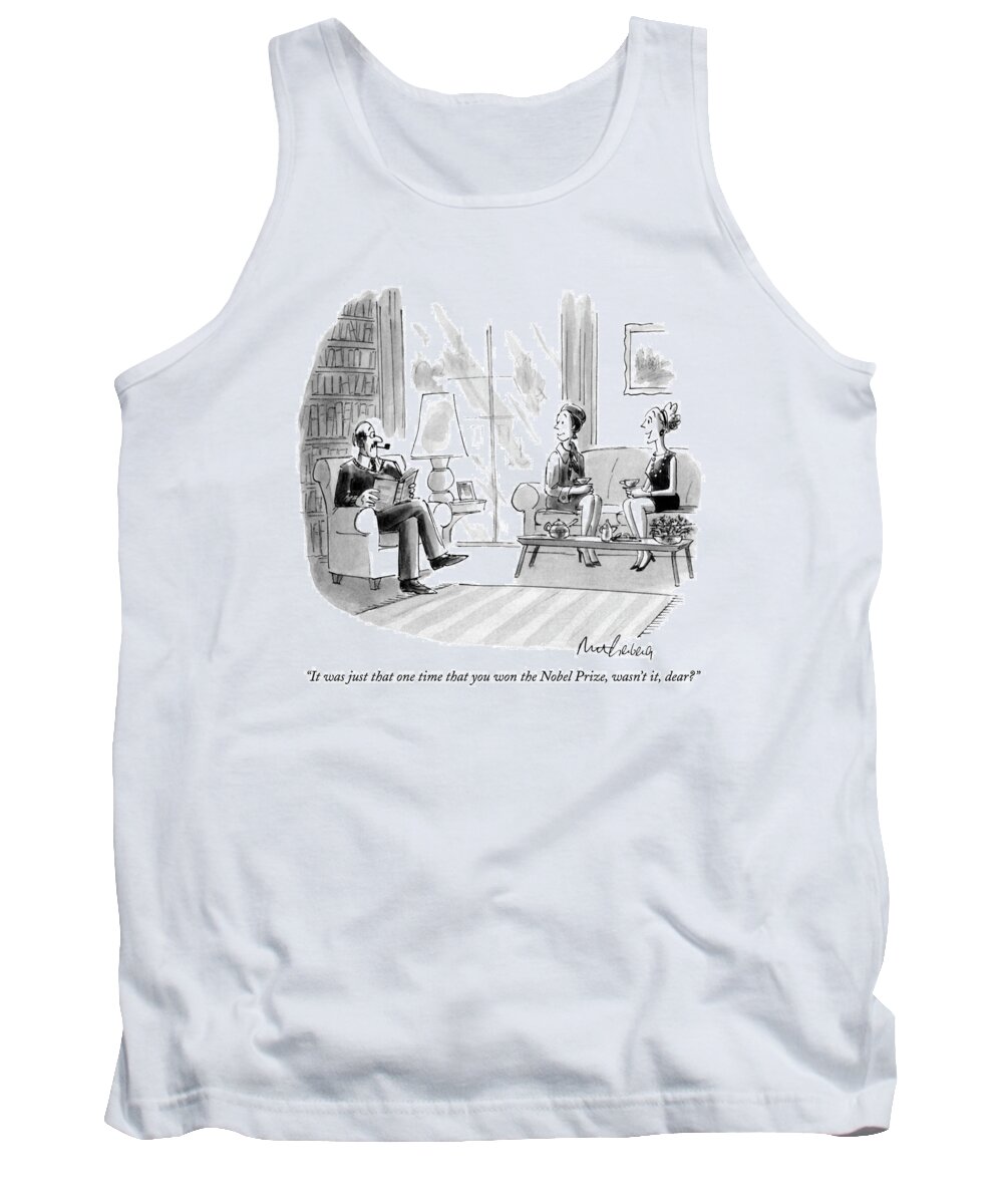 Nobel Prize Tank Top featuring the drawing It Was Just That One Time That You Won The Nobel by Mort Gerberg