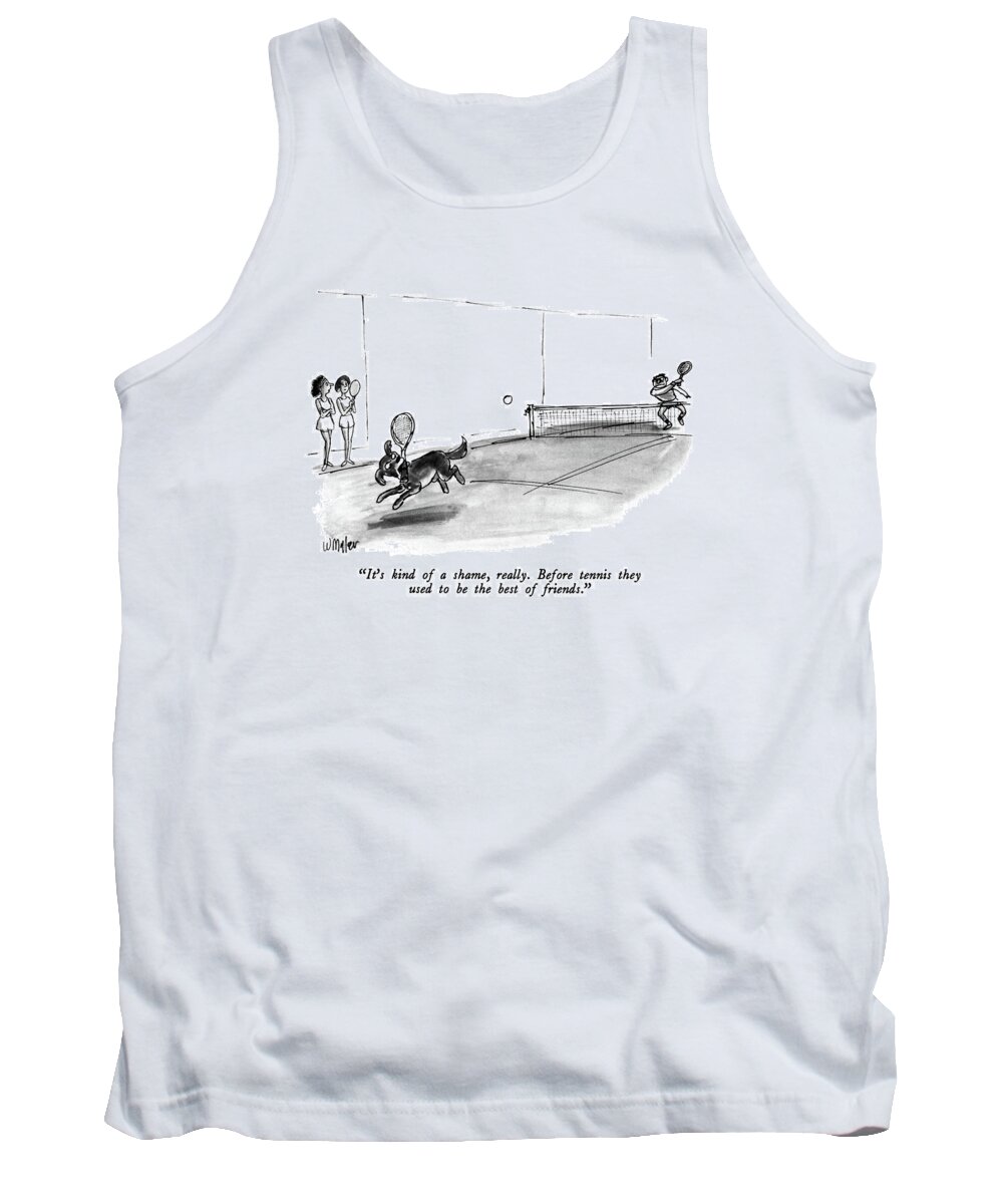 

 Woman Speaks To Friend While They Watch Man Playing A Vicious Game Of Tennis With A Dog. Dog Holds The Raquette In Its Mouth. 
Dogs Tank Top featuring the drawing It's Kind Of A Shame by Warren Miller