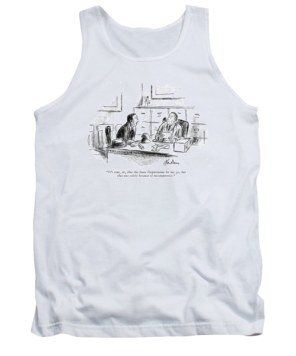 
(young Man To Personnel Director.)
Government Tank Top featuring the drawing It's True, Sir, That The State Department Let by Alan Dunn