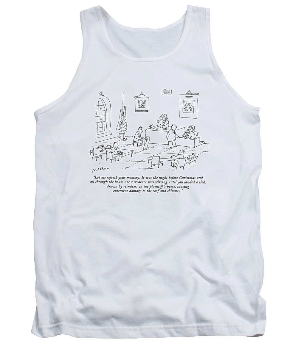 
(lawyer In Courtroom Cross Examines Santa Claus On The Witness Stand)
Holidays Tank Top featuring the drawing Let Me Refresh Your Memory. It Was The Night by Michael Maslin