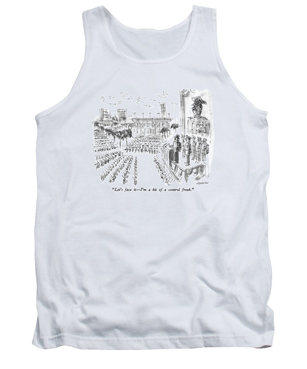 

 Dictator In Latin American Country With Portrait Of Himself Over The Speaker's Platform And Troops Lined Up For Review Below Them. Government Tank Top featuring the drawing Let's Face It - I'm A Bit Of A Control Freak by James Stevenson