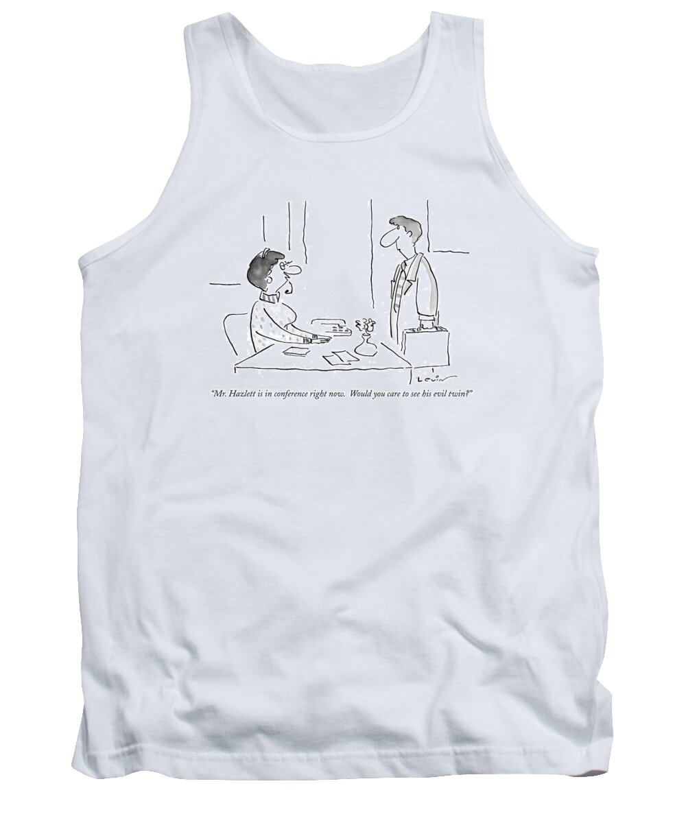 Business Tank Top featuring the drawing Mr. Hazlett Is In Conference Right Now by Arnie Levin