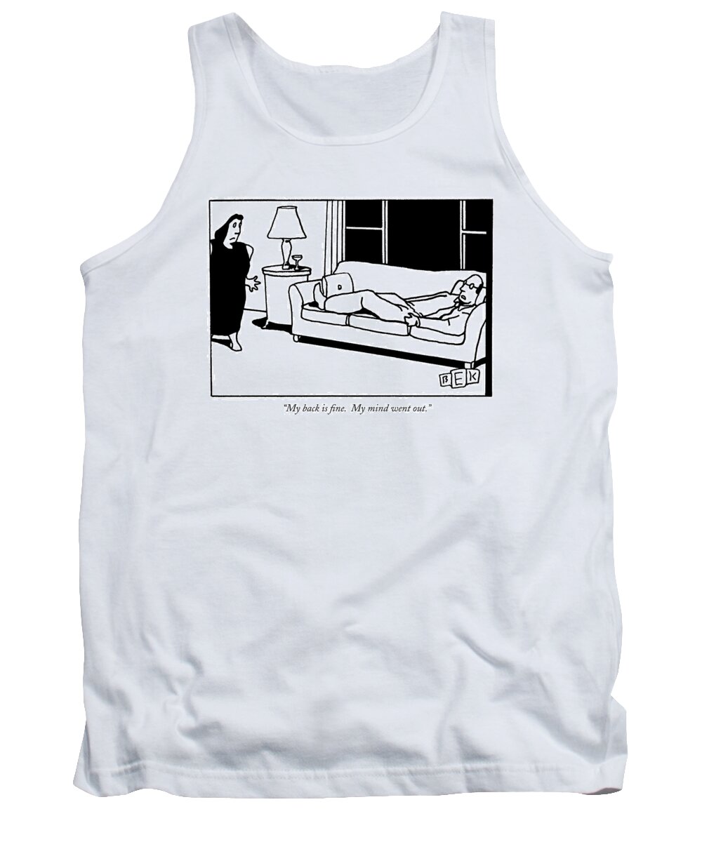 
Medical Tank Top featuring the drawing My Back Is Fine. My Mind Went Out by Bruce Eric Kaplan