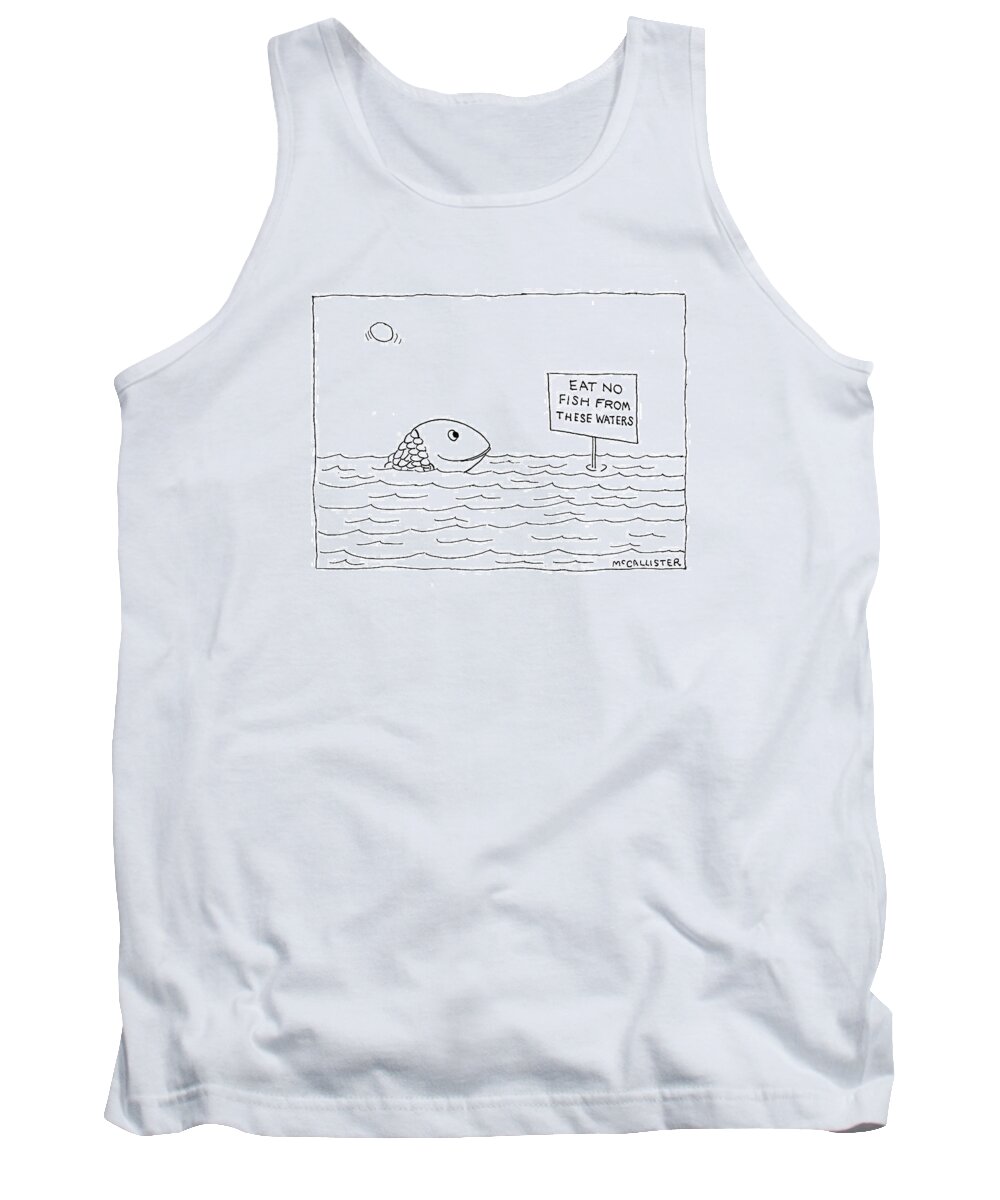 (a Happy Fish Pokes His Head Above The Water-line To Read A Sign That Says )
Animals Tank Top featuring the drawing New Yorker April 26th, 1993 by Richard McCallister