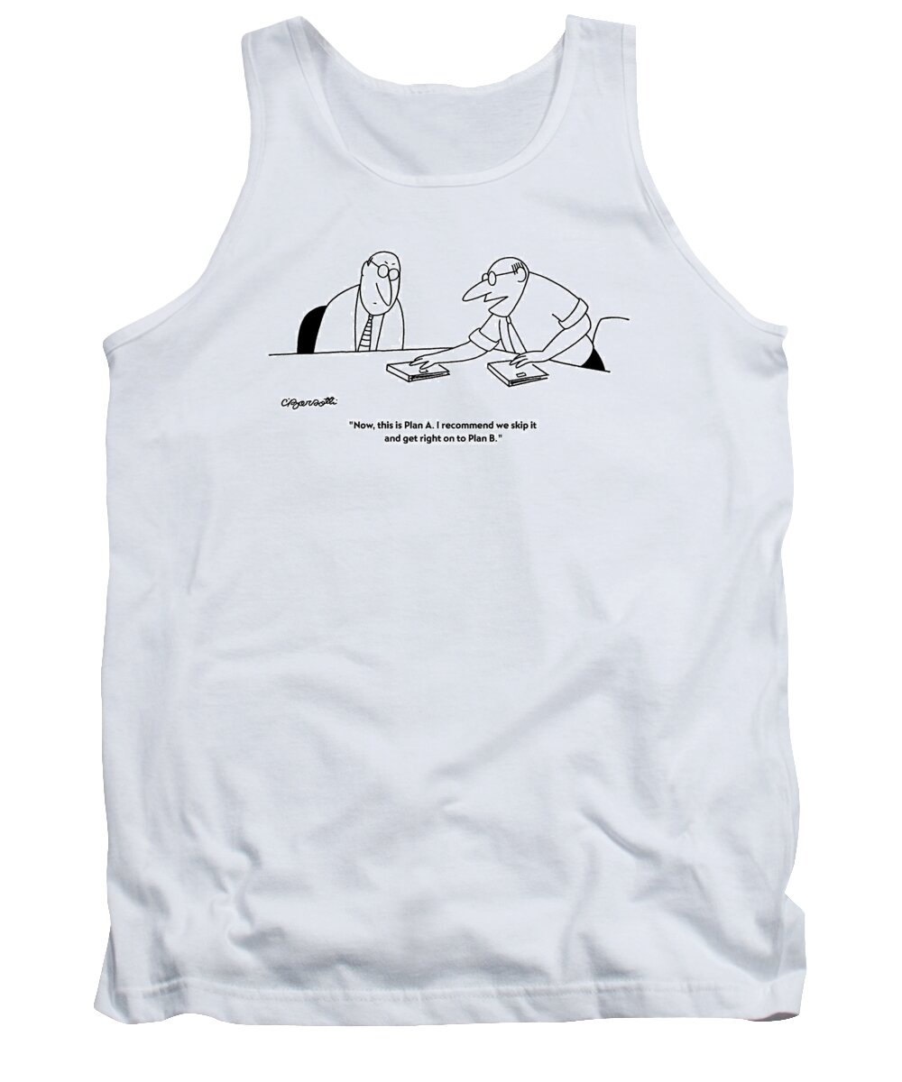 Decisions Tank Top featuring the drawing Now, This Is Plan A. I Recommend We Skip by Charles Barsotti
