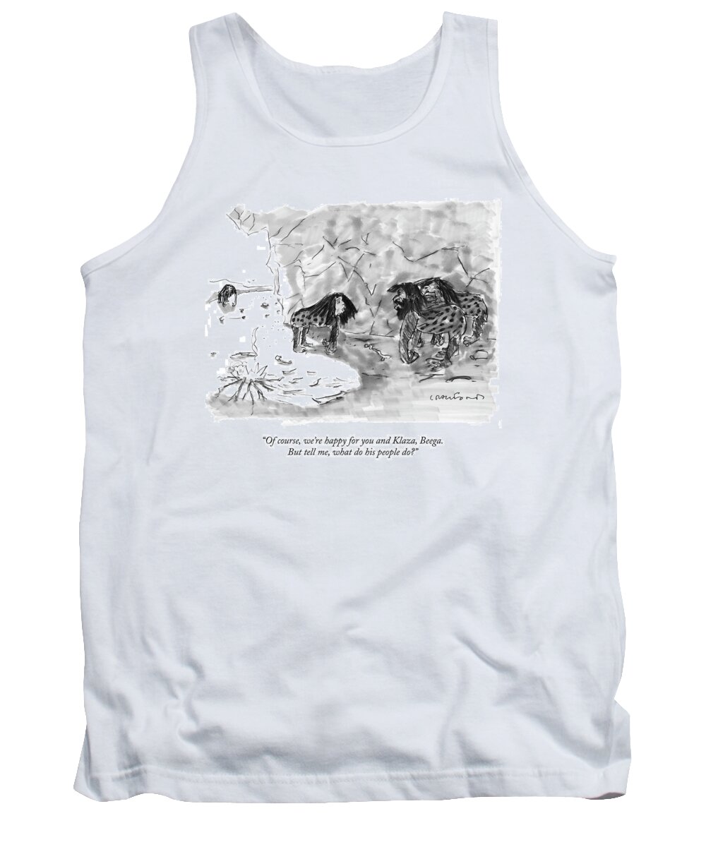 Cavemen Tank Top featuring the drawing Of Course, We're Happy For You And Klaza, Beega by Michael Crawford