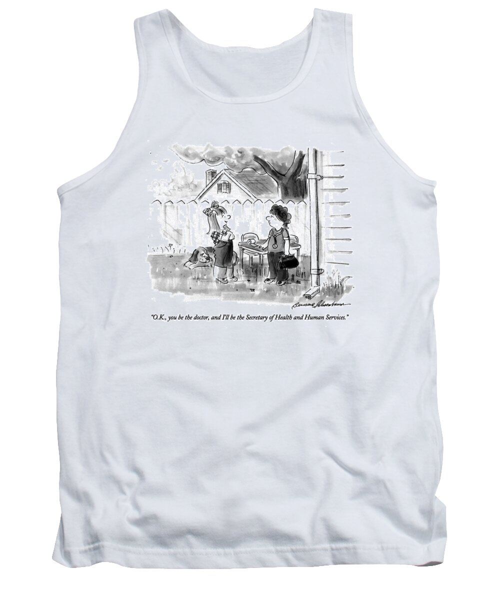 
(young Girl Says To Boy With A Black Bag And A Stethoscope In A Suburban Backyard)
Government Tank Top featuring the drawing O.k., You Be The Doctor, And I'll by Bernard Schoenbaum