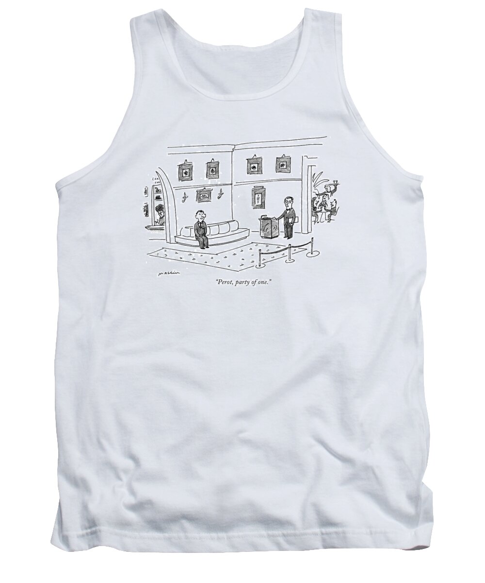 

 Maitre D' Says To Ross Perot Tank Top featuring the drawing Perot, Party Of One by Michael Maslin
