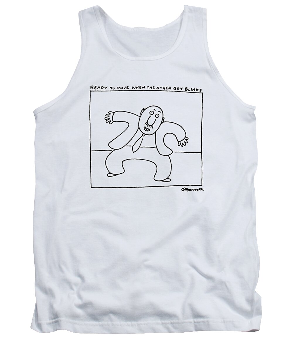 Psychology Tank Top featuring the drawing Ready To Move When The Other Guy Blinks by Charles Barsotti