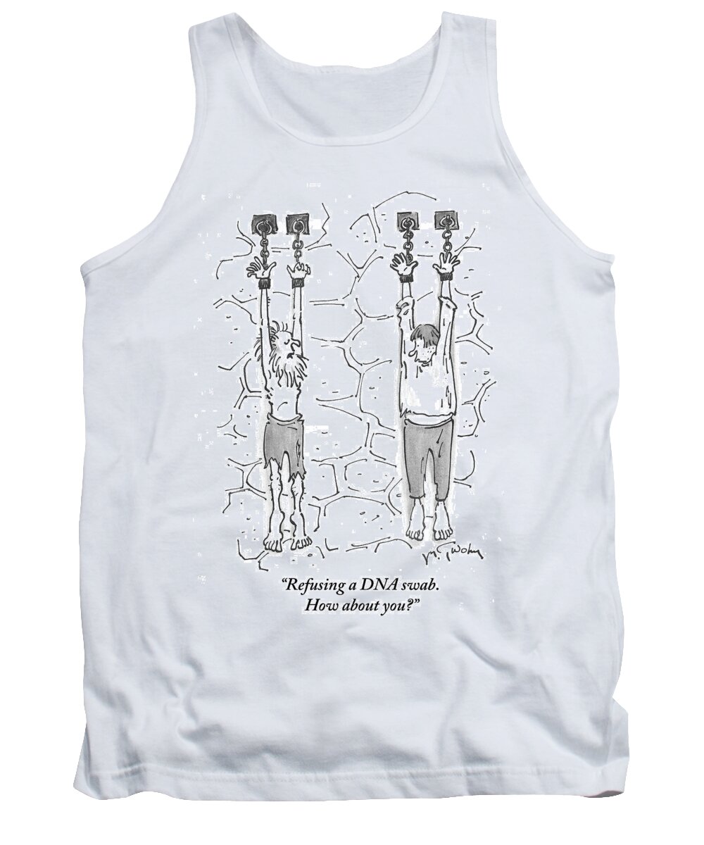 Refusing A Dna Swab. How About You?' Tank Top featuring the drawing Refusing A Dna Swab by Mike Twohy