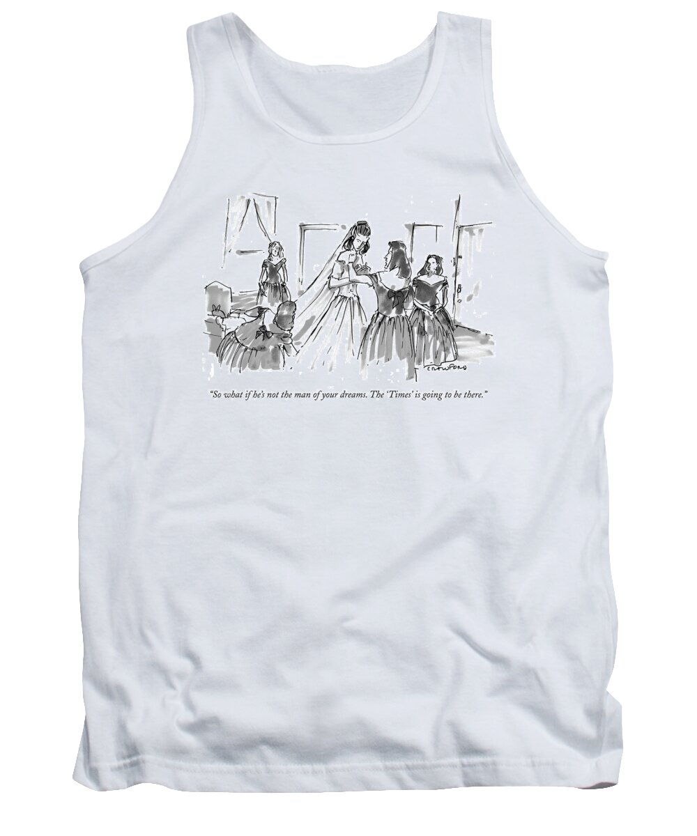 Times Tank Top featuring the drawing So What If He's Not The Man Of Your Dreams by Michael Crawford