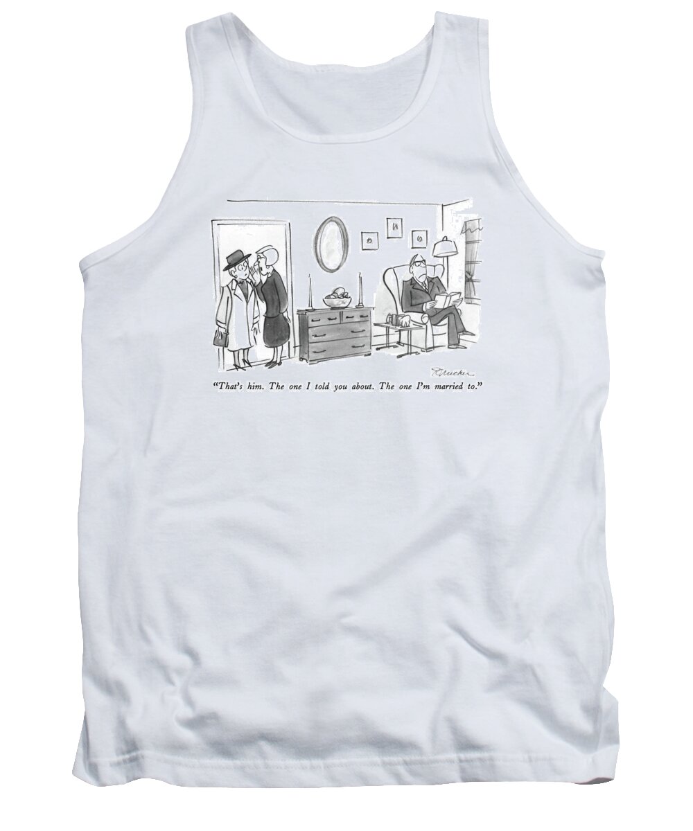 That's Him. The One I Told You About. The One I'm Married To. Tank Top featuring the drawing That's Him The One I Told You About by Boris Drucker